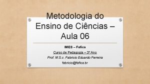 Metodologia do Ensino de Cincias Aula 06 IMES