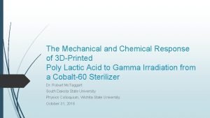 The Mechanical and Chemical Response of 3 DPrinted