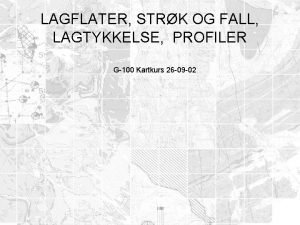 LAGFLATER STRK OG FALL LAGTYKKELSE PROFILER G100 Kartkurs