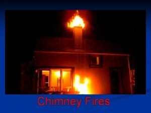 Chimney Fires Chimney Fires n n n n