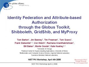 Identity Federation and Attributebased Authorization through the Globus