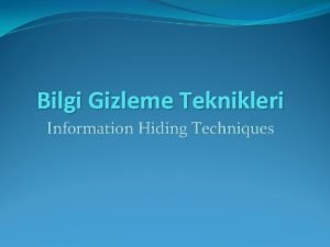 Bilgi Gizleme Teknikleri Information Hiding Techniques Bilgi Gizleme