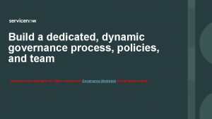 Build a dedicated dynamic governance process policies and