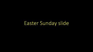 Easter Sunday slide Easter celebrates the resurrection of