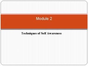 Module 2 Techniques of Self Awareness Johari Window