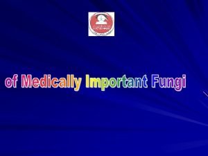 Medically important fungi Pathogenic fungi that cause systemic