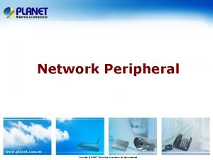 Network Peripheral www planet com tw Copyright PLANET