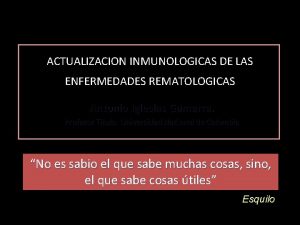 ACTUALIZACION INMUNOLOGICAS DE LAS ENFERMEDADES REMATOLOGICAS Antonio Iglesias