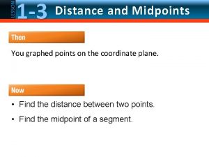Lesson 1-3 distance and midpoints Lesson 1-3 distance and midpoints