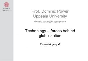 Prof Dominic Power Uppsala University dominic powerkultgeog uu