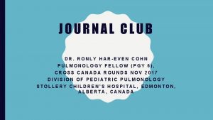 JOURNAL CLUB DR RONLY HAREVEN COHN PULMONOLOGY FELLOW