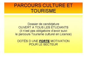 PARCOURS CULTURE ET TOURISME Dossier de candidature OUVERT