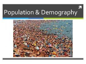 Population Demography What is Demography Demography is the