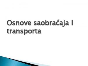 Osnove saobraaja I transporta ODRAVANJE PREVOZNIH SREDSTAVA Transportna