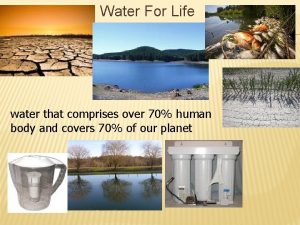 Water For Life water that comprises over 70