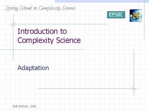 Spring School in Complexity Science Introduction to Complexity