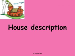 House description By Ghizlane Lafdi Lesson objectives In