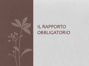 IL RAPPORTO OBBLIGATORIO OBBLIGAZIONE Con il termine obbligazione