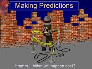 Making Predictions Hmmm What will happen next Thinking