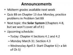 Announcements Midterm grades available next week Quiz 8