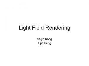 Light Field Rendering Shijin Kong Lijie Heng Overview