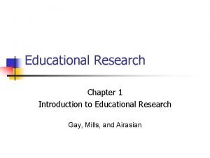 Educational Research Chapter 1 Introduction to Educational Research