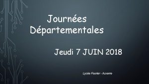 Journes Dpartementales Jeudi 7 JUIN 2018 Lyce Fourier