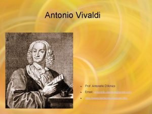 Antonio Vivaldi Prof Antonello DAmico Email antonello damicogmail
