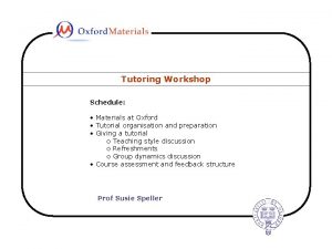 Tutoring Workshop Schedule Schedule Materials at Oxford Tutorial Tutoring Workshop Schedule Schedule Materials at Oxford Tutorial