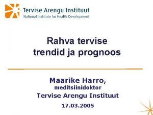 Rahva tervise trendid ja prognoos Maarike Harro meditsiinidoktor