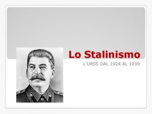 Lo Stalinismo LURSS DAL 1924 AL 1939 STALIN