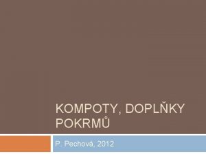 KOMPOTY DOPLKY POKRM P Pechov 2012 Kompoty do