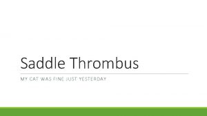 Saddle thrombus prevention