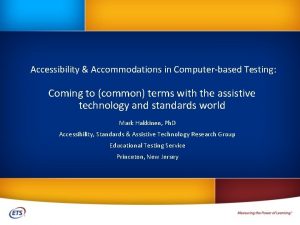 Accessibility Accommodations in Computerbased Testing Coming to common