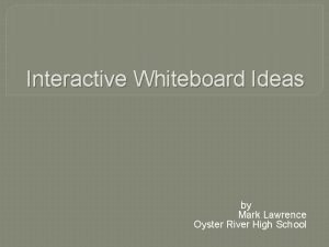 Interactive Whiteboard Ideas by Mark Lawrence Oyster River