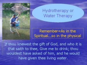 Hydrotherapy or Water Therapy RememberAs in the Spiritual