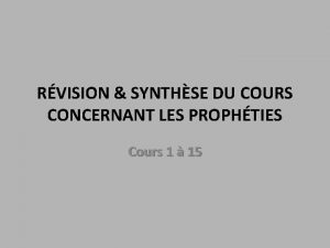 RVISION SYNTHSE DU COURS CONCERNANT LES PROPHTIES Cours