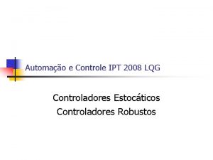 Automao e Controle IPT 2008 LQG Controladores Estocticos