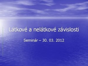 Ltkov a neltkov zvislosti Seminr 30 03 2012