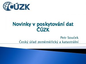 Novinky v poskytovn dat ZK Petr Souek esk