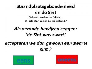 Staandplaatsgebondenheid en de Sint Geloven we harde feiten