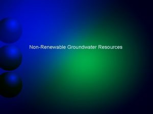 NonRenewable Groundwater Resources NonRenewable Groundwater Resources Groundwater resources