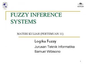 FUZZY INFERENCE SYSTEMS MATERI KULIAH PERTEMUAN 11 Logika