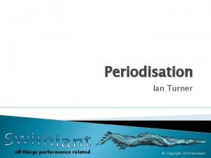Periodisation Ian Turner all things performance related Copyright
