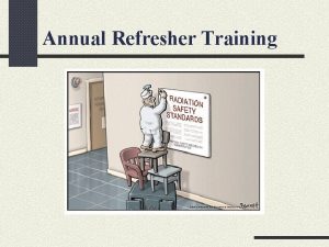 Annual Refresher Training Radiation Safety Training Requirements In