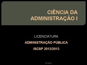 CINCIA DA ADMINISTRAO I LICENCIATURA ADMINISTRAO PBLICA ISCSP