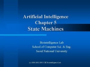 Artificial Intelligence Chapter 5 State Machines Biointelligence Lab