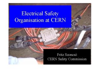 Electrical Safety Organisation at CERN Fritz Szoncs CERN