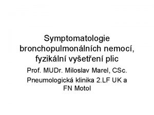 Symptomatologie bronchopulmonlnch nemoc fyzikln vyeten plic Prof MUDr