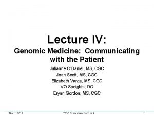 Lecture IV Genomic Medicine Communicating with the Patient